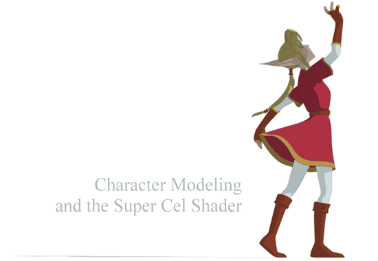 Character Modeling and the Super Cel Shader -- Enter
